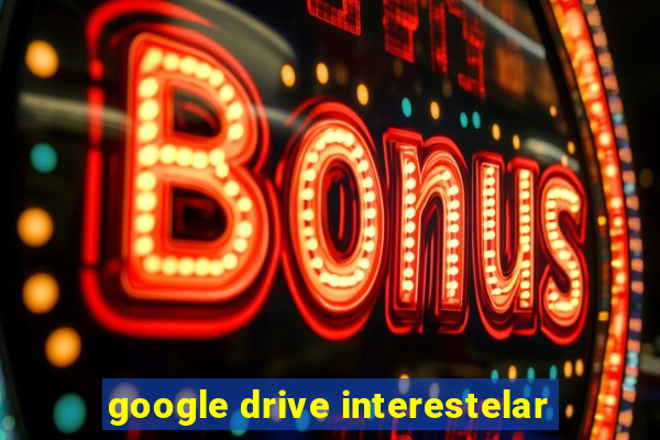 google drive interestelar